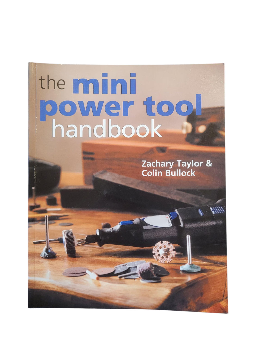 The Mini Power Tool Handbook by Zachary Taylor & Colin Bullock — Gently Used Paperback Book