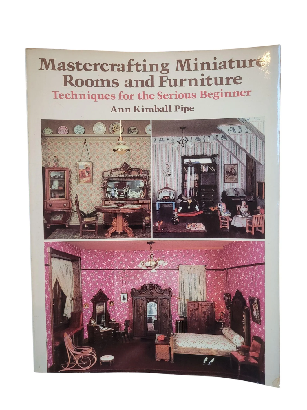 Mastercrafting Miniature Rooms & Furniture, Techniques for the Serious Beginner by Ann Kimball Pipe — Good Gently Used Book Paperback